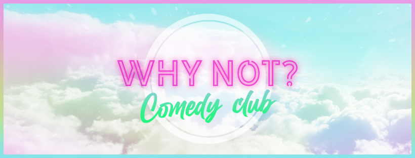 Why not comedy club • Agenda